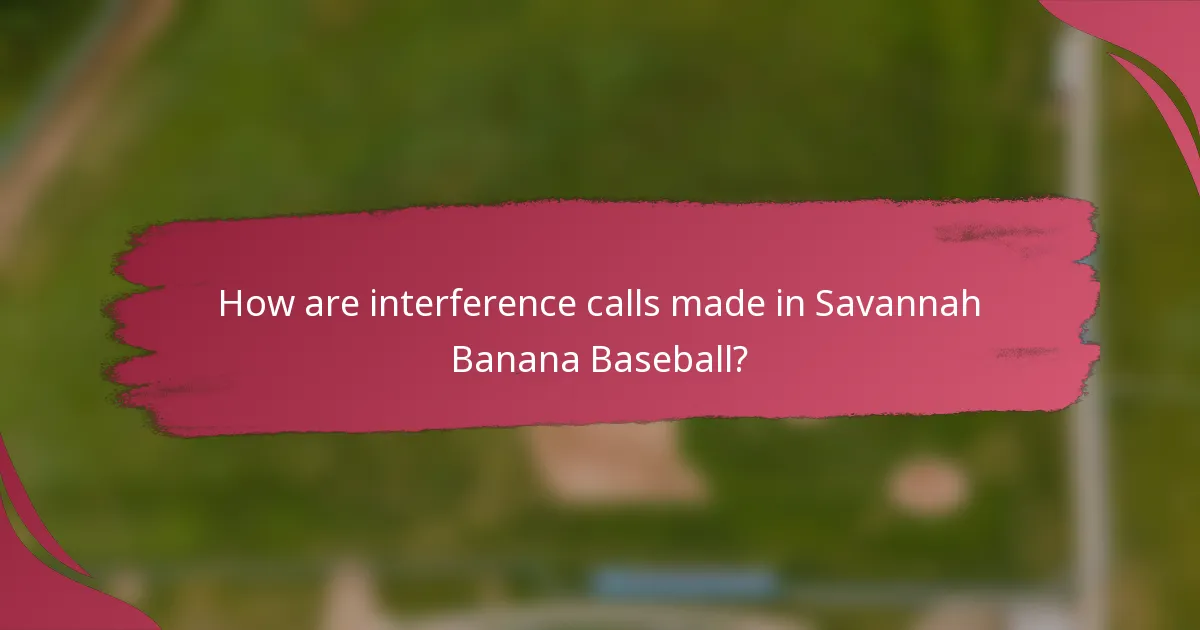 How are interference calls made in Savannah Banana Baseball?