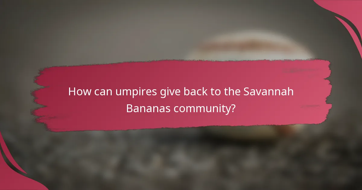 How can umpires give back to the Savannah Bananas community?