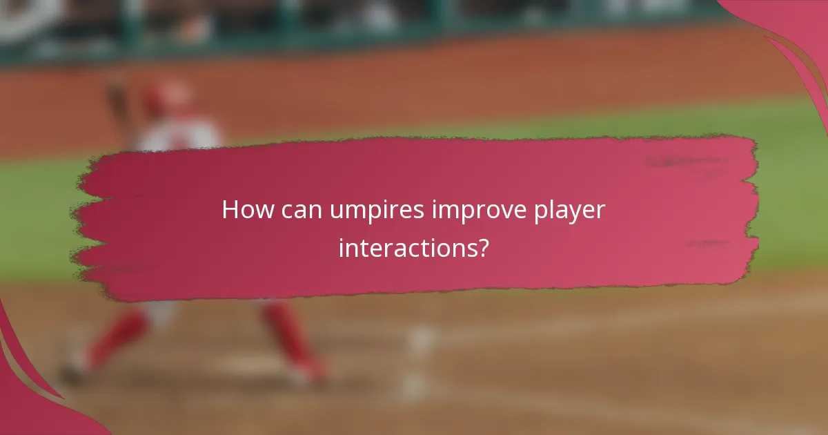 How can umpires improve player interactions?