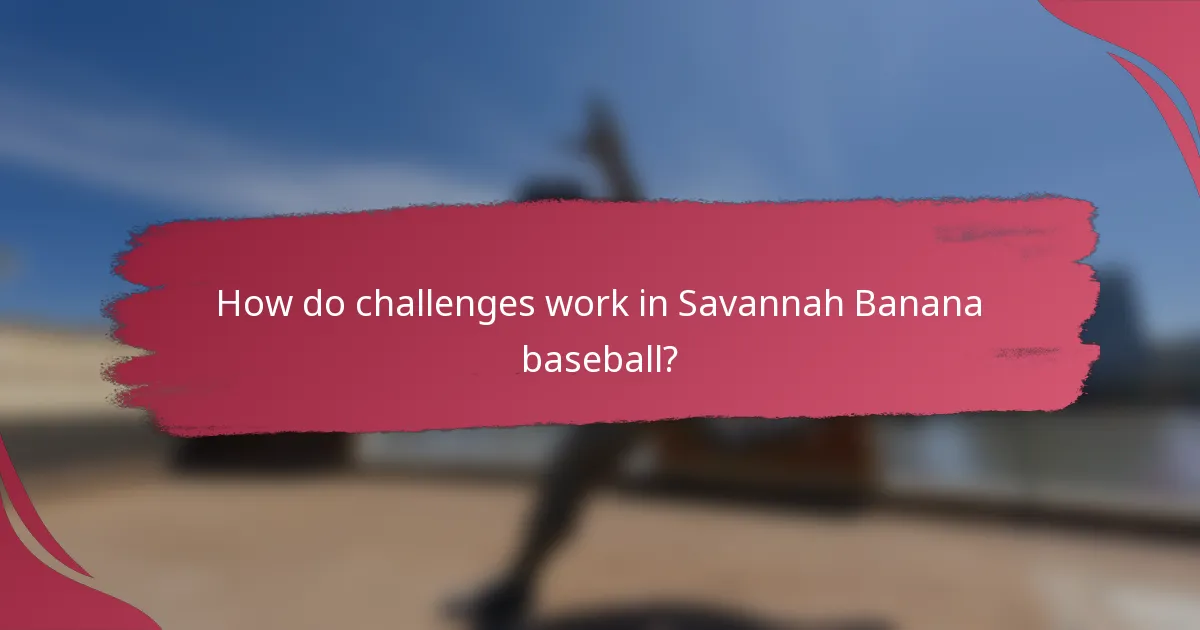 How do challenges work in Savannah Banana baseball?