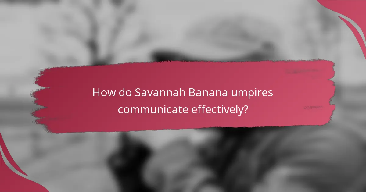 How do Savannah Banana umpires communicate effectively?