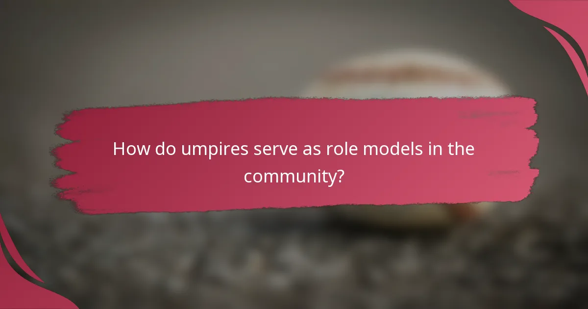 How do umpires serve as role models in the community?