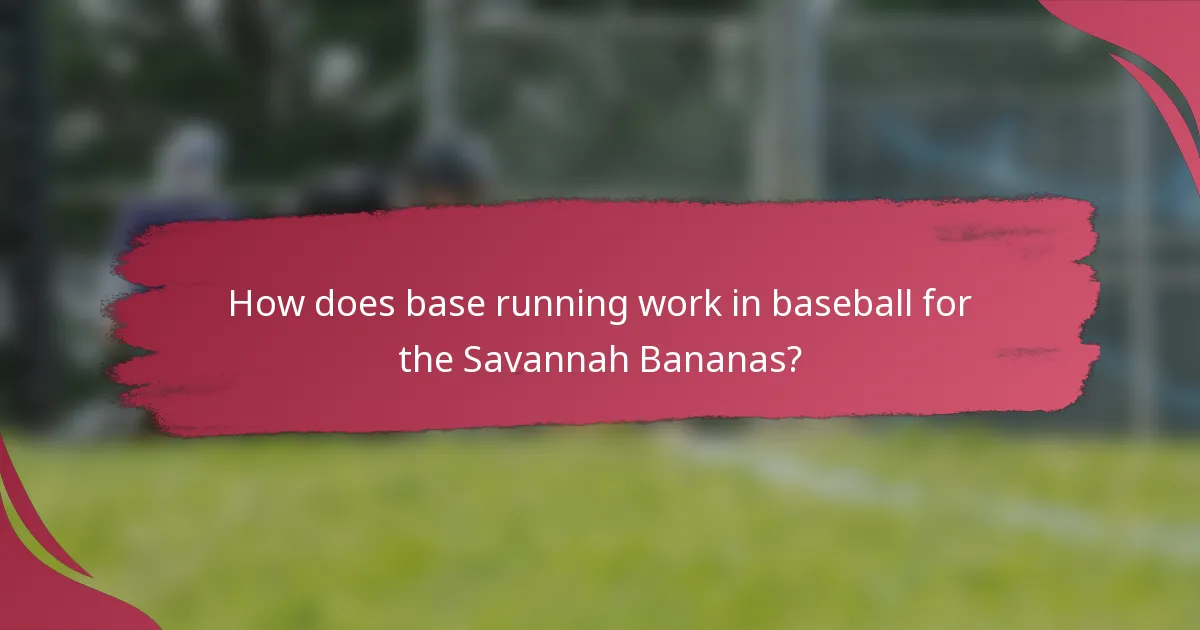 How does base running work in baseball for the Savannah Bananas?