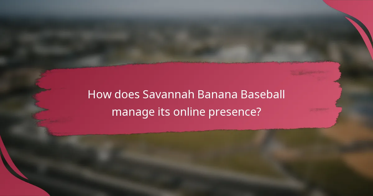 How does Savannah Banana Baseball manage its online presence?