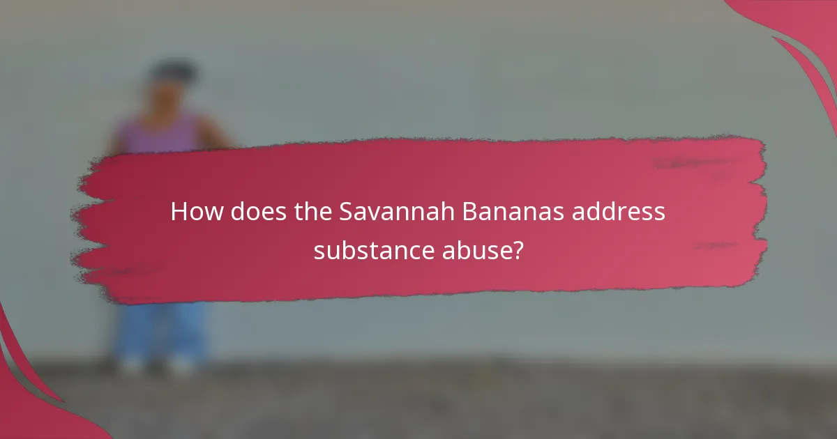 How does the Savannah Bananas address substance abuse?