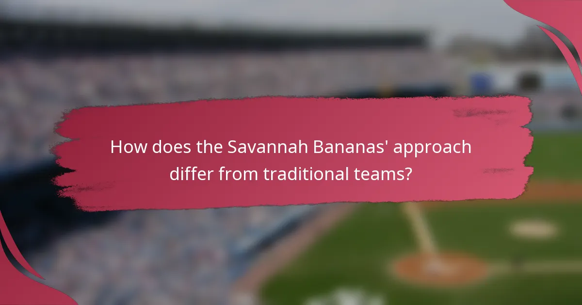 How does the Savannah Bananas' approach differ from traditional teams?