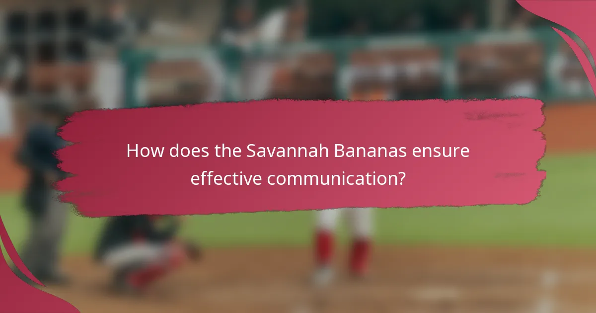 How does the Savannah Bananas ensure effective communication?