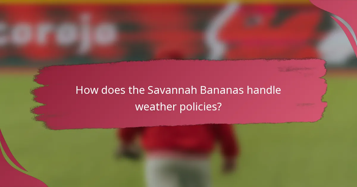 How does the Savannah Bananas handle weather policies?