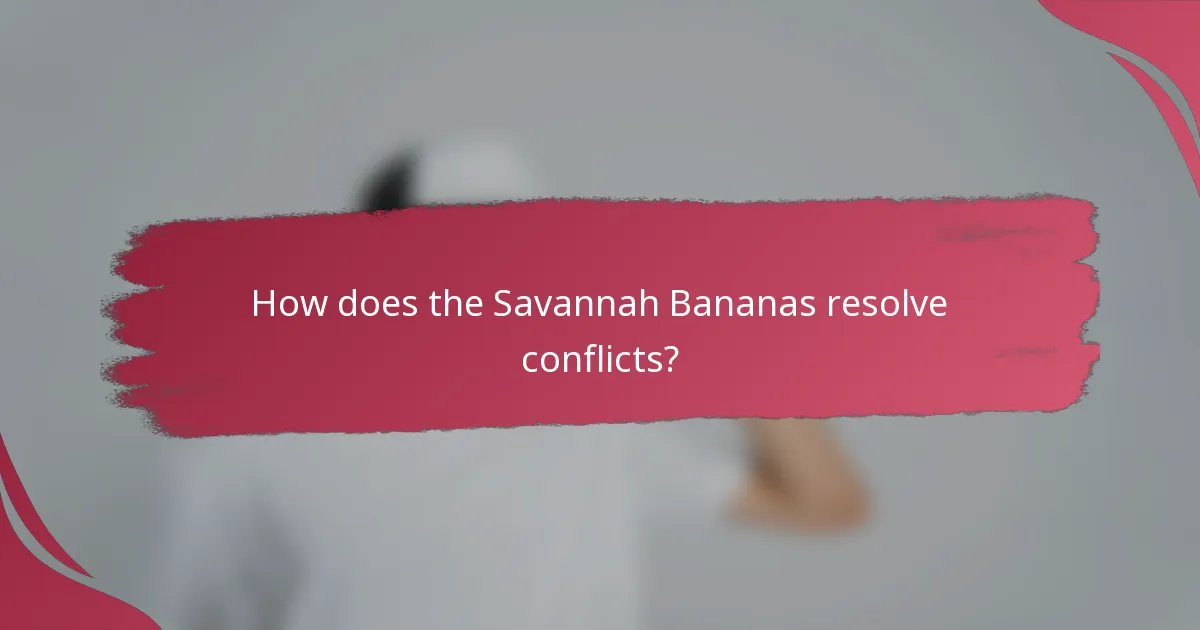 How does the Savannah Bananas resolve conflicts?