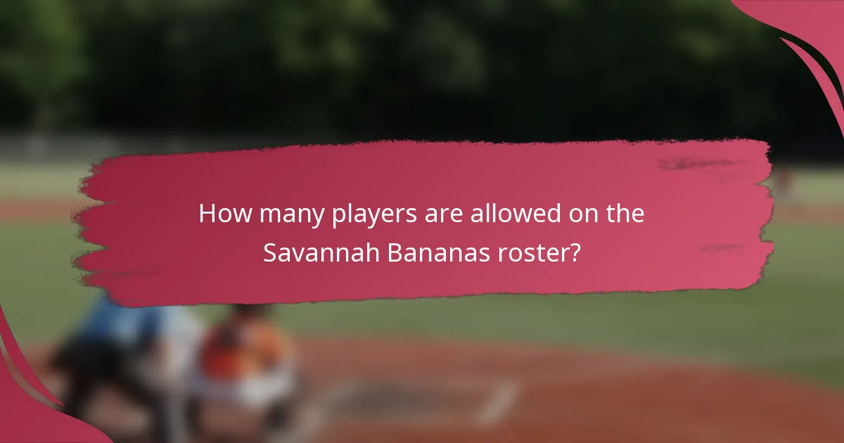 How many players are allowed on the Savannah Bananas roster?