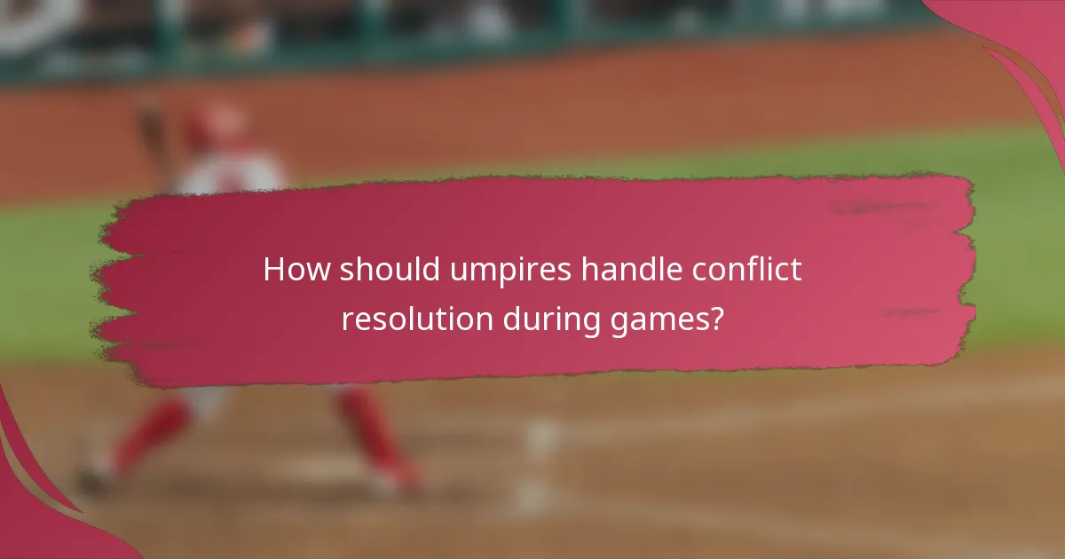 How should umpires handle conflict resolution during games?