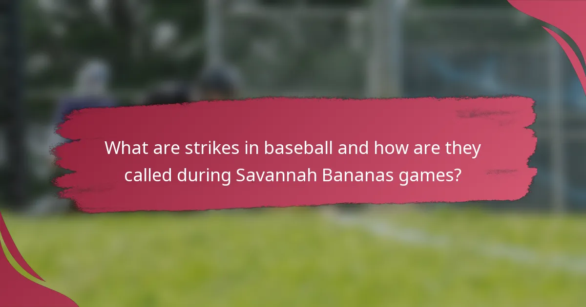 What are strikes in baseball and how are they called during Savannah Bananas games?