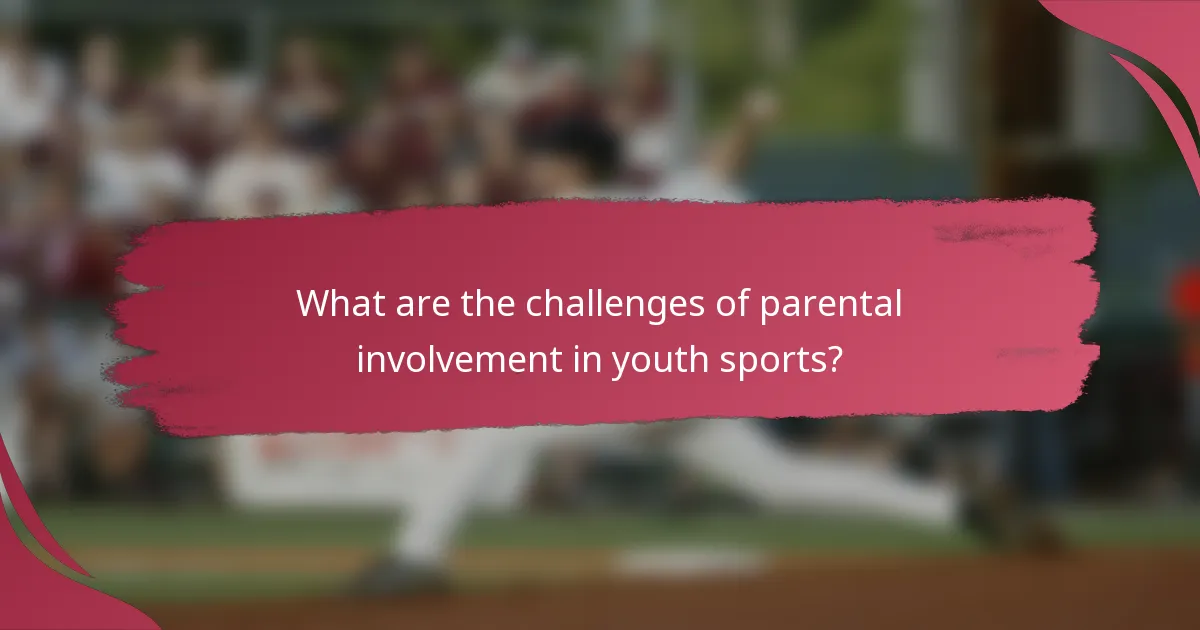 What are the challenges of parental involvement in youth sports?