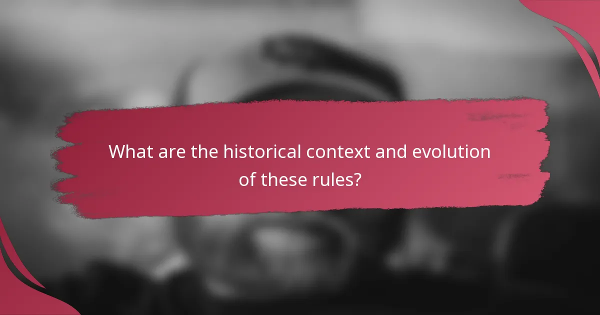 What are the historical context and evolution of these rules?