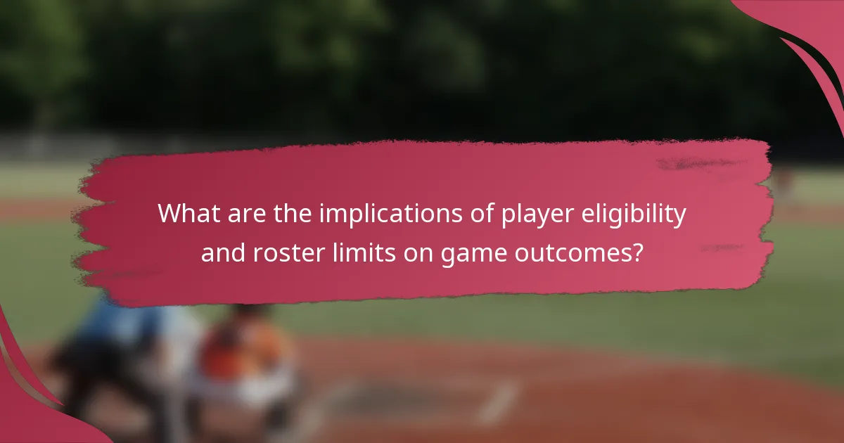 What are the implications of player eligibility and roster limits on game outcomes?
