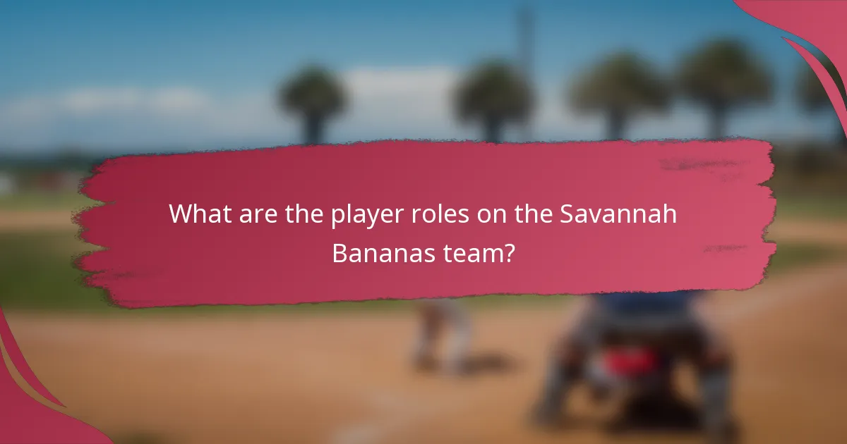 What are the player roles on the Savannah Bananas team?