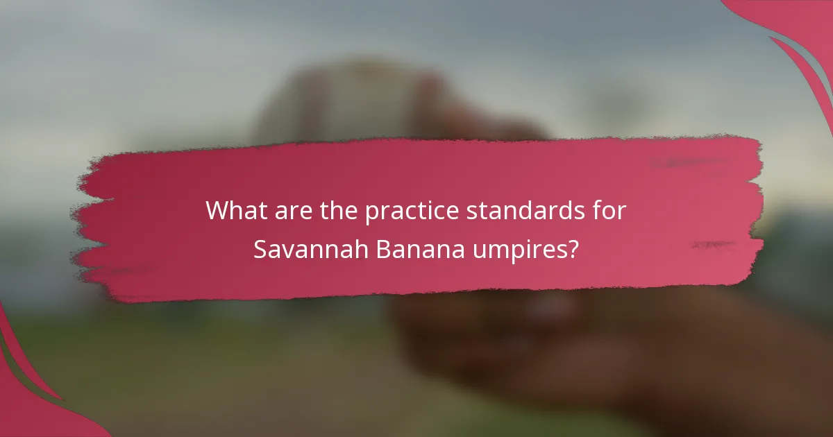 What are the practice standards for Savannah Banana umpires?
