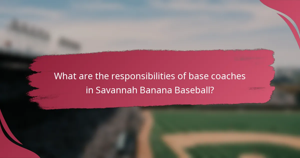What are the responsibilities of base coaches in Savannah Banana Baseball?