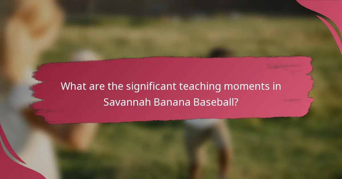 What are the significant teaching moments in Savannah Banana Baseball?