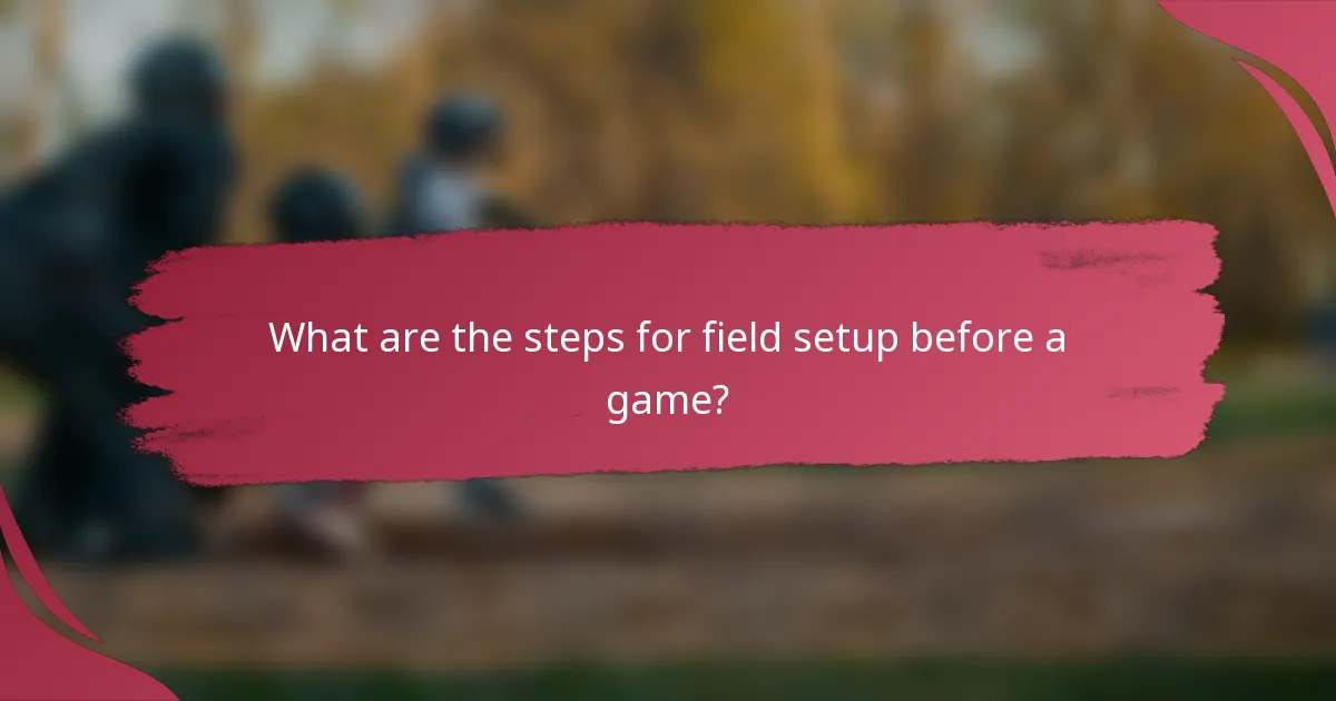 What are the steps for field setup before a game?