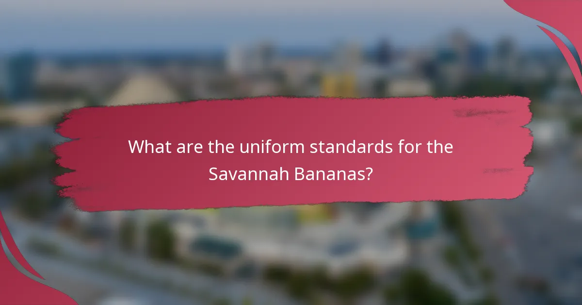 What are the uniform standards for the Savannah Bananas?
