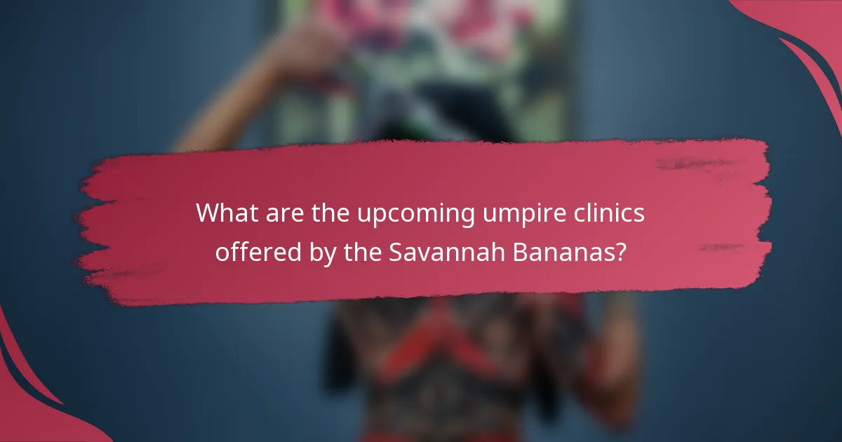 What are the upcoming umpire clinics offered by the Savannah Bananas?