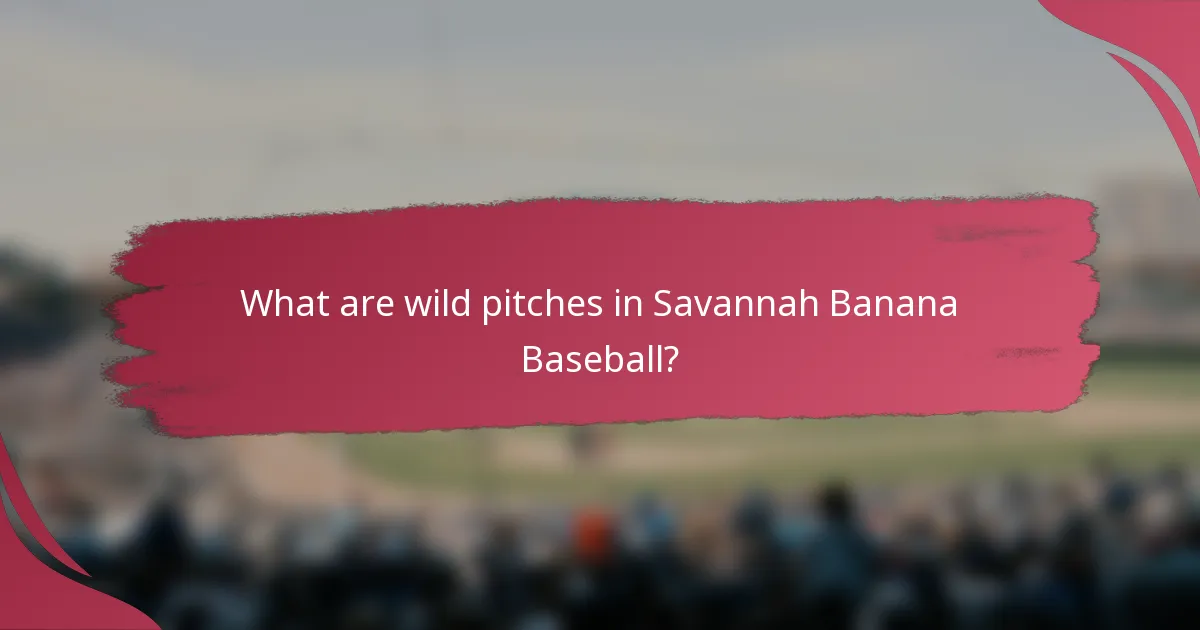 What are wild pitches in Savannah Banana Baseball?