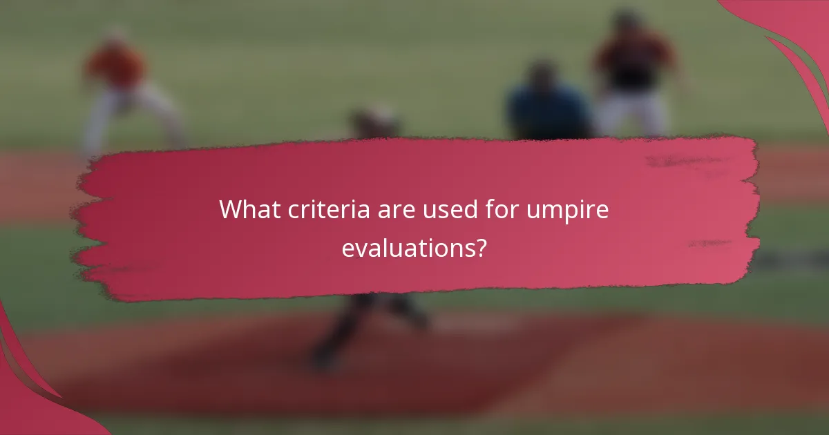 What criteria are used for umpire evaluations?