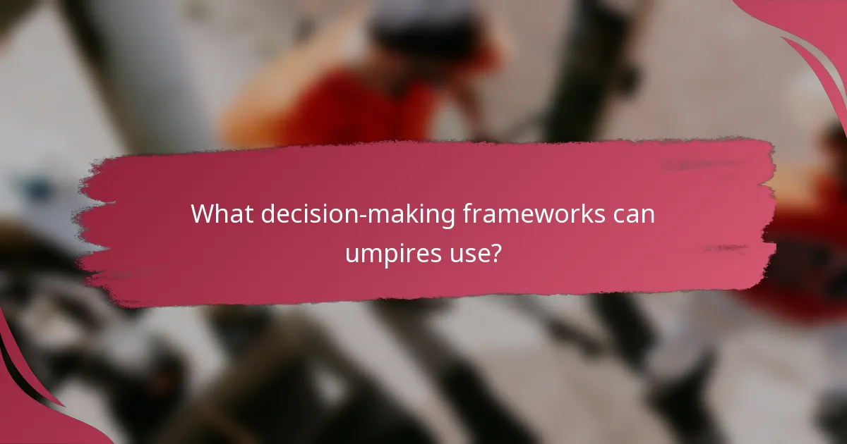 What decision-making frameworks can umpires use?