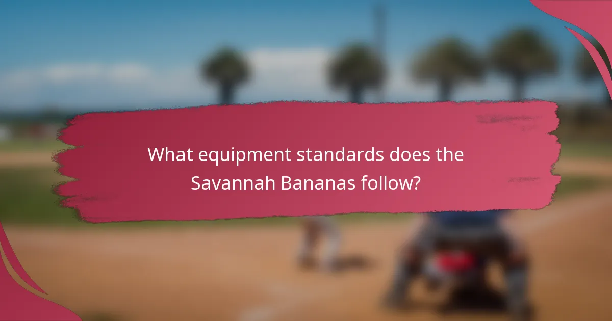 What equipment standards does the Savannah Bananas follow?