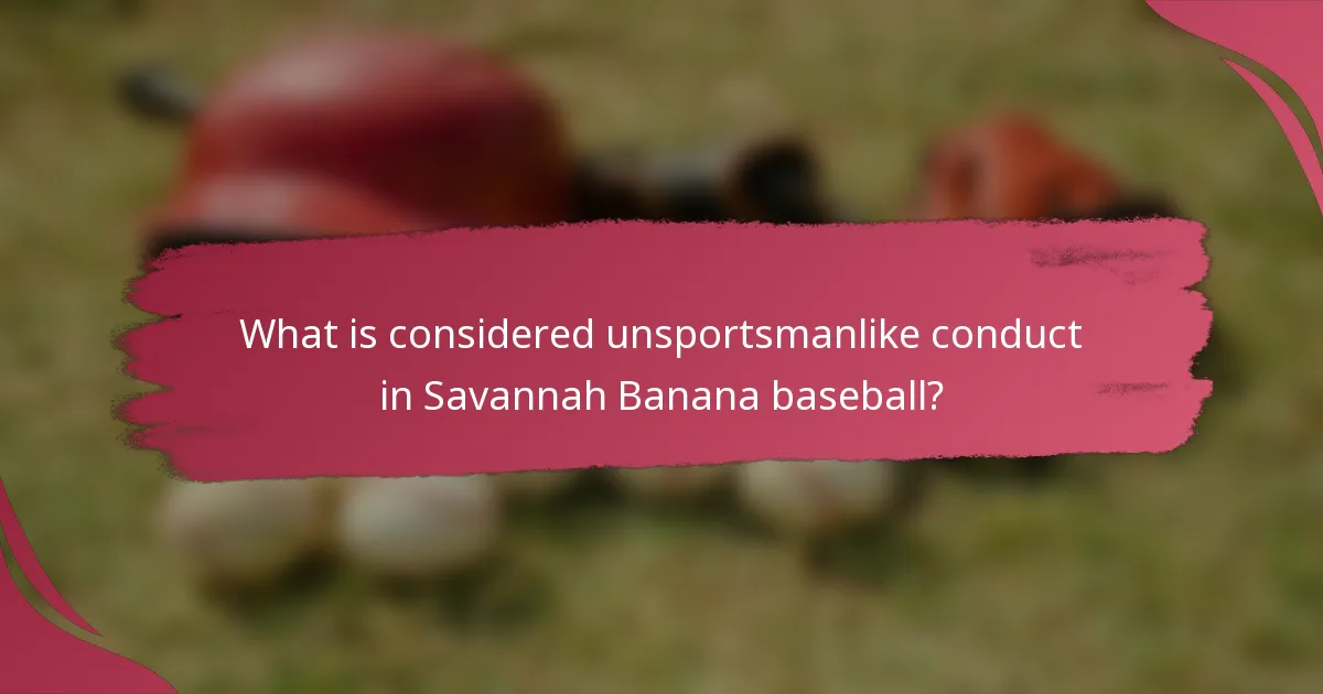 What is considered unsportsmanlike conduct in Savannah Banana baseball?