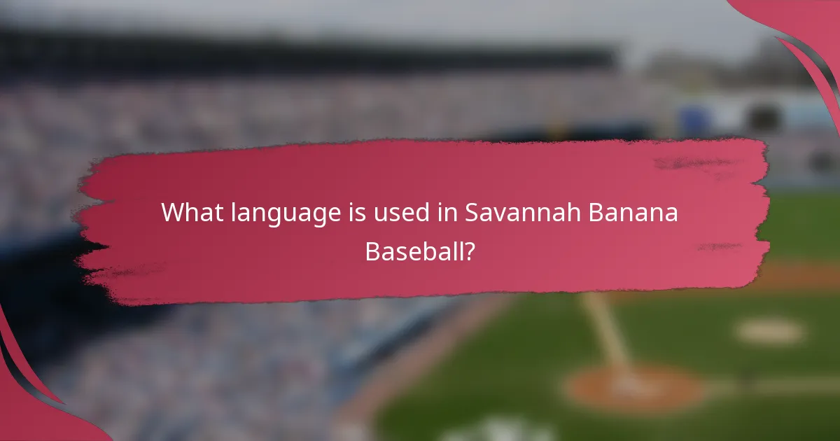 What language is used in Savannah Banana Baseball?