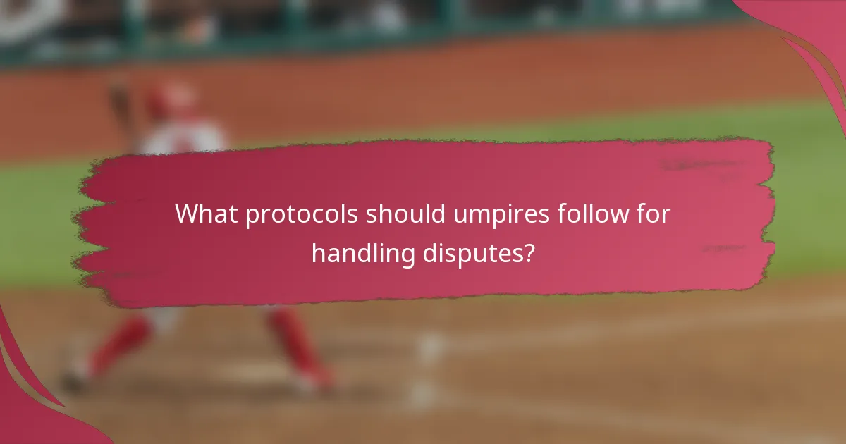 What protocols should umpires follow for handling disputes?