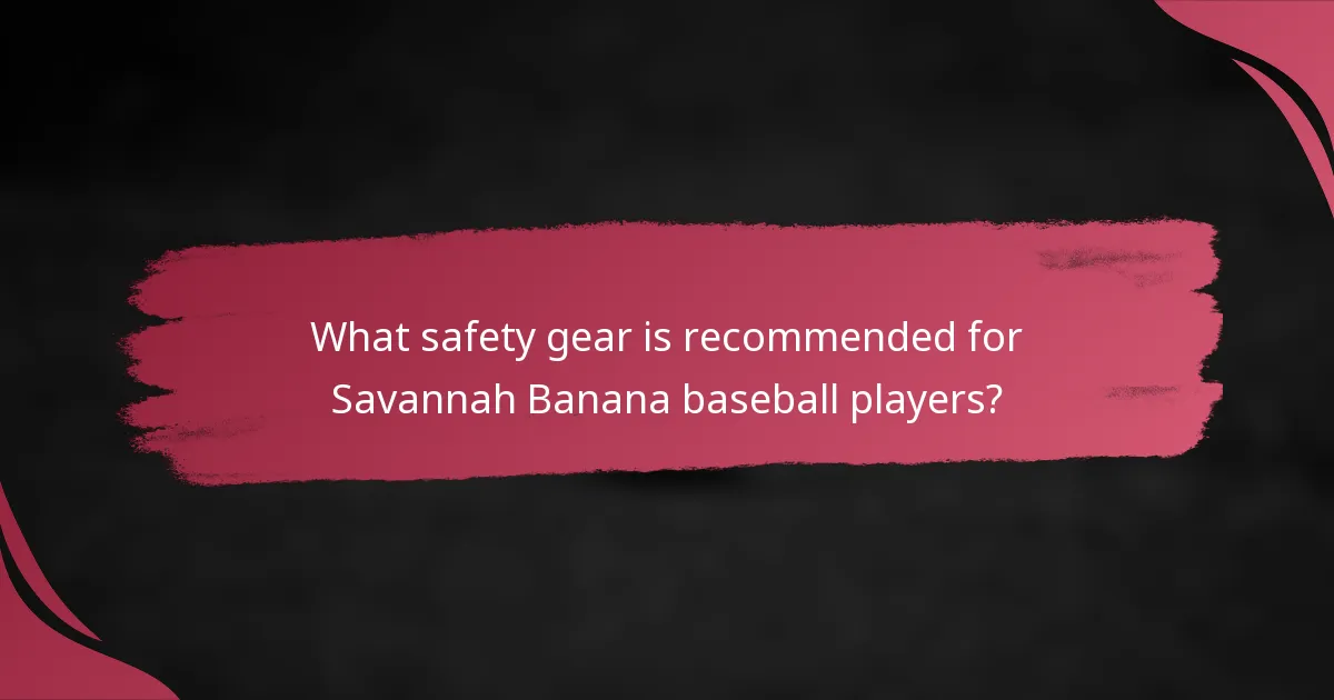 What safety gear is recommended for Savannah Banana baseball players?