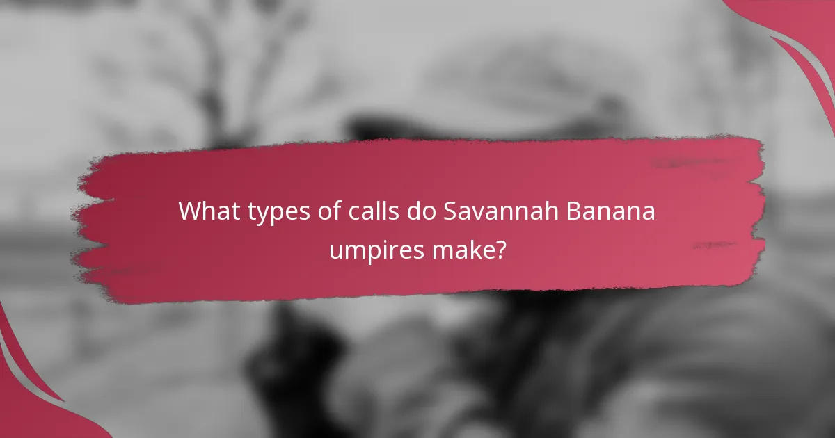 What types of calls do Savannah Banana umpires make?