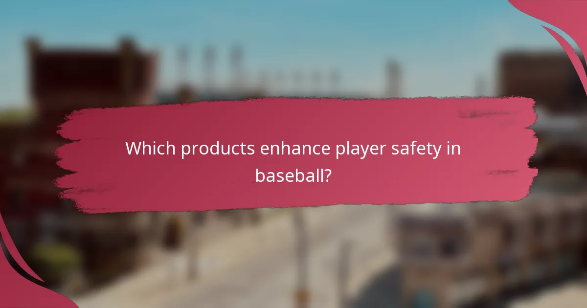 Which products enhance player safety in baseball?