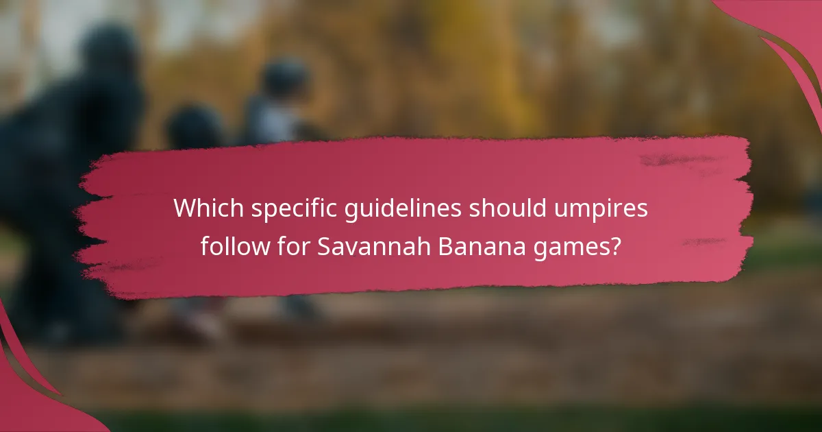 Which specific guidelines should umpires follow for Savannah Banana games?