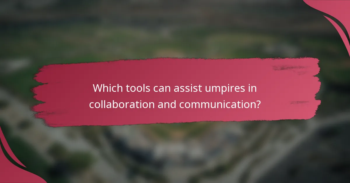 Which tools can assist umpires in collaboration and communication?